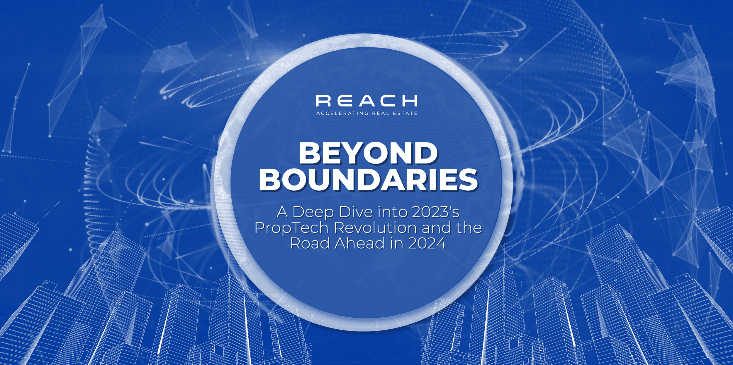Beyond Boundaries: A Deep Dive into 2023’s PropTech Revolution and the Road Ahead in 2024